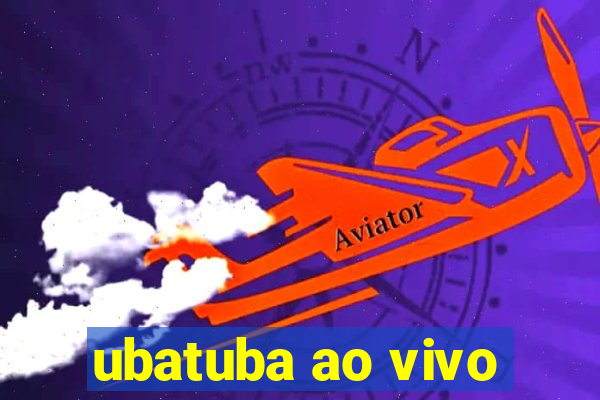 ubatuba ao vivo